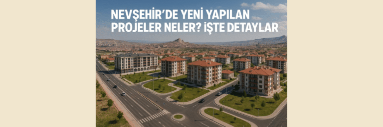 Nevşehir’de Yeni Yapılan Projeler Neler