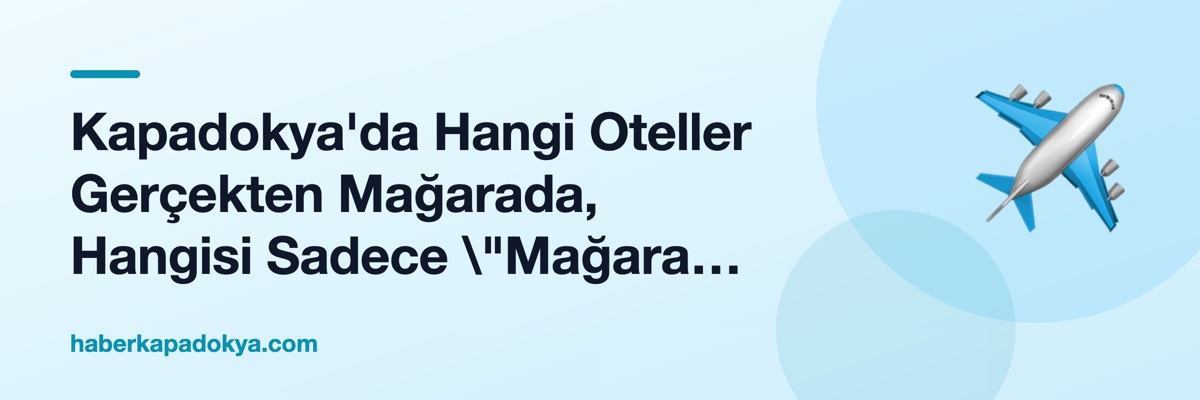 Kapadokya'da Hangi Oteller Gerçekten Mağarada, Hangisi Sadece \"Mağara Temalı\"?